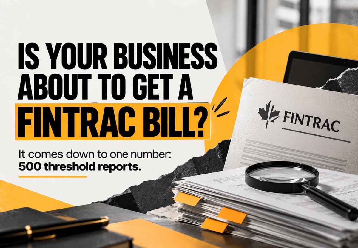 Is your business about to get a FINTRAC bill? It comes down to one number: 500 threshold reports