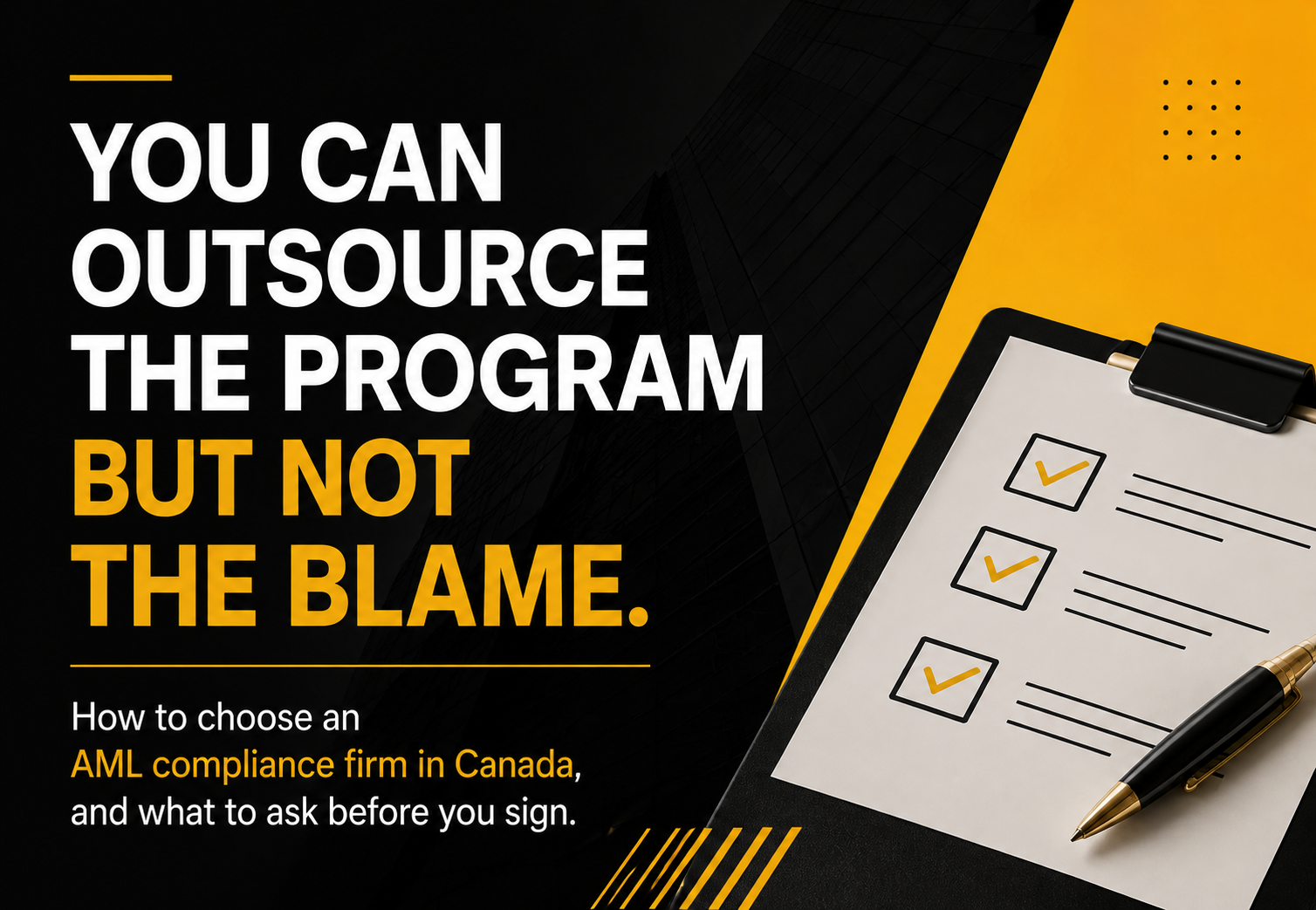 AML compliance firm in Canada graphic explaining how to choose an AML compliance provider and what to ask before signing, featuring a compliance checklist and the message ‘You can outsource the program but not the blame.