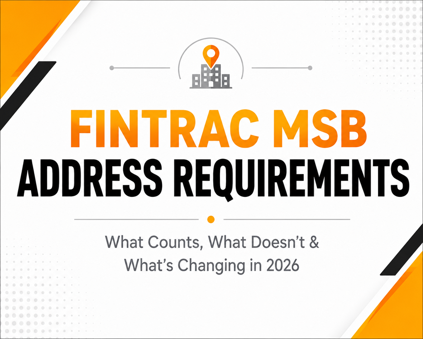 FINTRAC is tightening how it evaluates MSB addresses. Understand what qualifies as an acceptable business address, why PO boxes and coworking spaces fall short, and the one exception that actually works: using a compliance service provider's address.